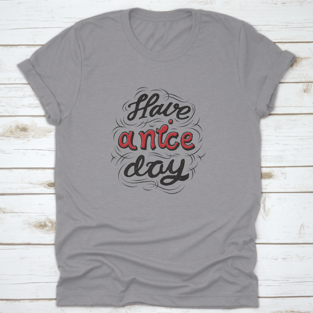 A stylish 'Have A Nice Day' t-shirt featuring hand lettering and custom typography, made from soft cotton fabric.