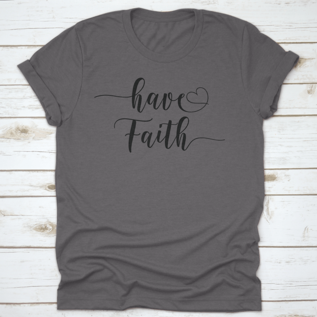 Have Faith Calligraphy T-Shirt featuring a religious quote design, made from 100% cotton with a classic fit.