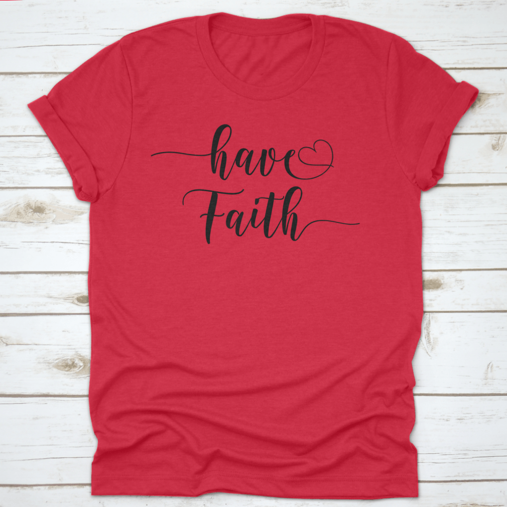 Have Faith Calligraphy T-Shirt featuring a religious quote design, made from 100% cotton with a classic fit.