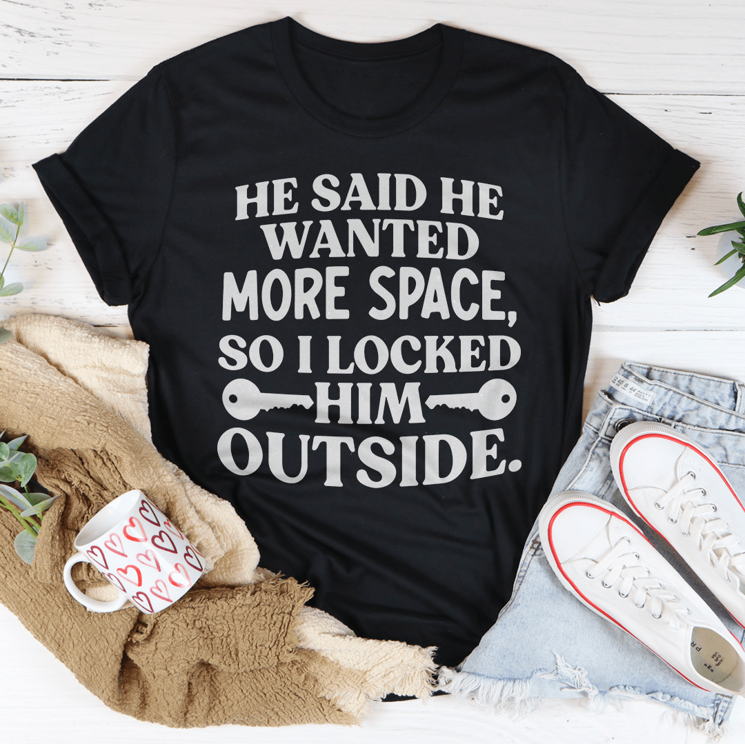 He Said He Wanted More Space T-Shirt in soft ring-spun cotton, featuring double stitching for durability and a fun statement design.