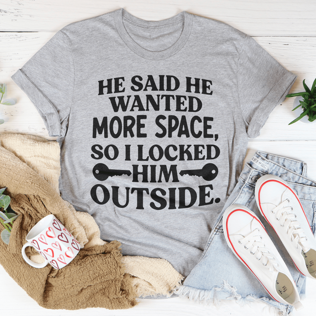 He Said He Wanted More Space T-Shirt in soft ring-spun cotton, featuring double stitching for durability and a fun statement design.