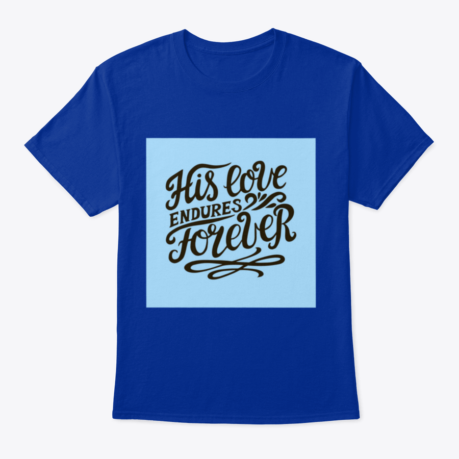 His Love Endures Forever shirt in various colors, showcasing its modern design and comfortable fit.