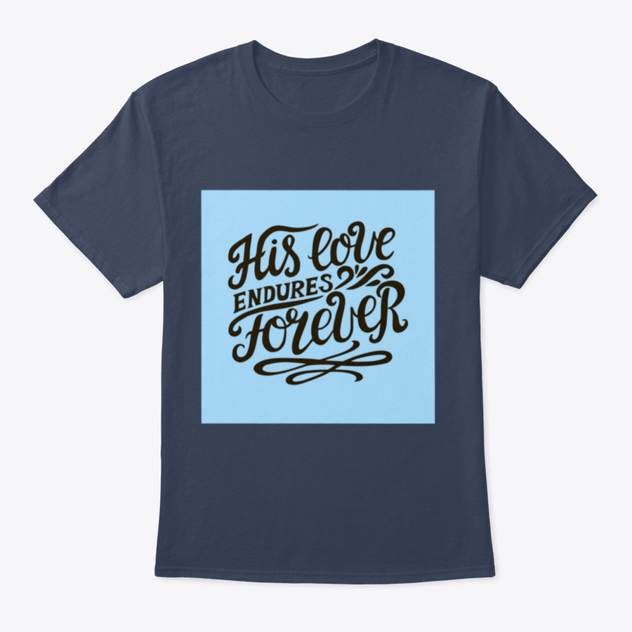 His Love Endures Forever shirt in various colors, showcasing its modern design and comfortable fit.