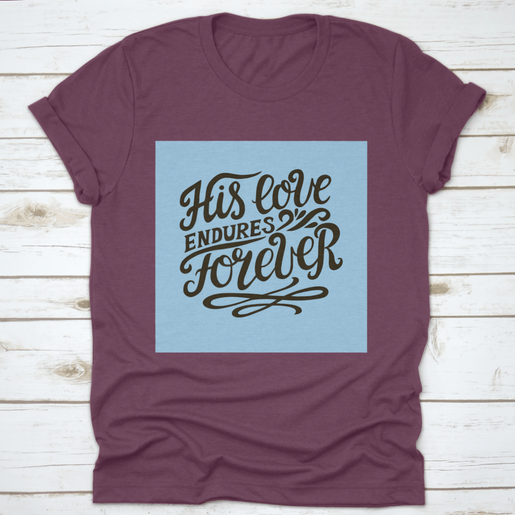 His Love Endures Forever shirt in various colors, showcasing its modern design and comfortable fit.