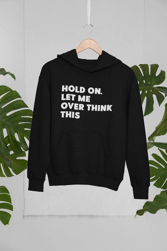 A stylish hoodie featuring the phrase 'Hold On Let Me Overthink This', designed by top artists, showcasing a cozy fleece material.