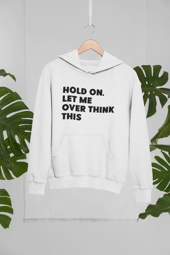 A stylish hoodie featuring the phrase 'Hold On Let Me Overthink This', designed by top artists, showcasing a cozy fleece material.