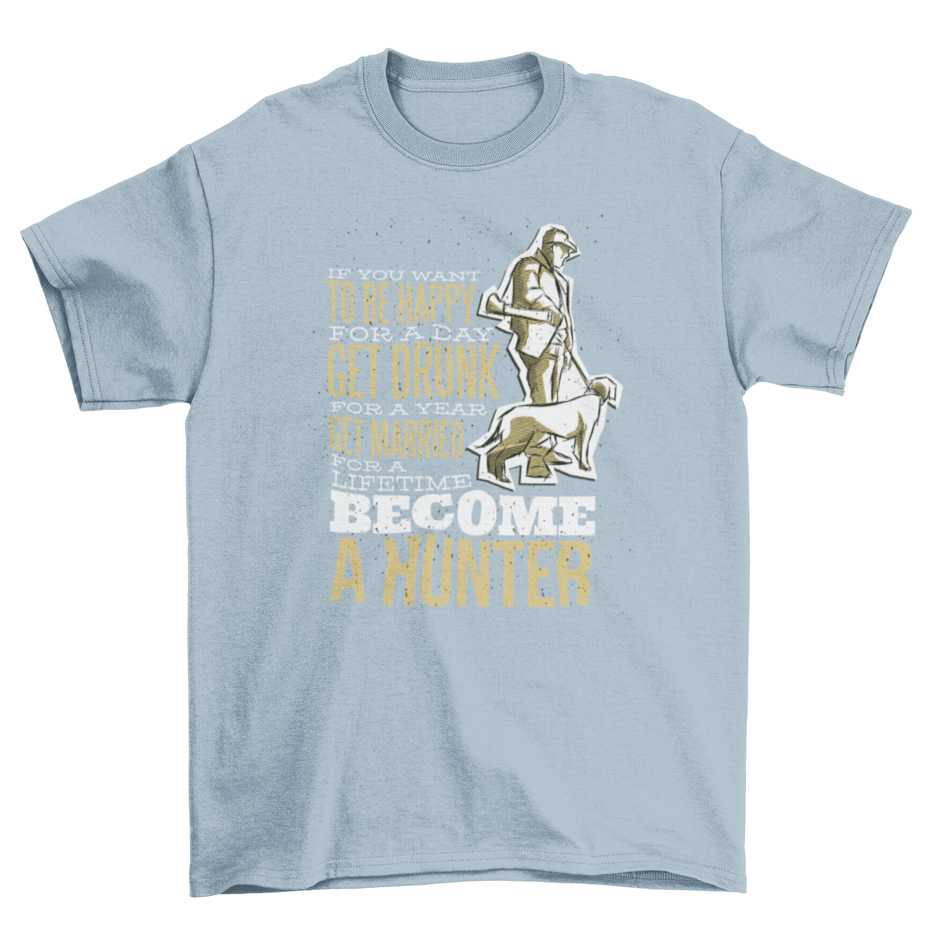 Hunter Quote T-Shirt featuring a humorous quote and an illustration of a hunter with his dog.