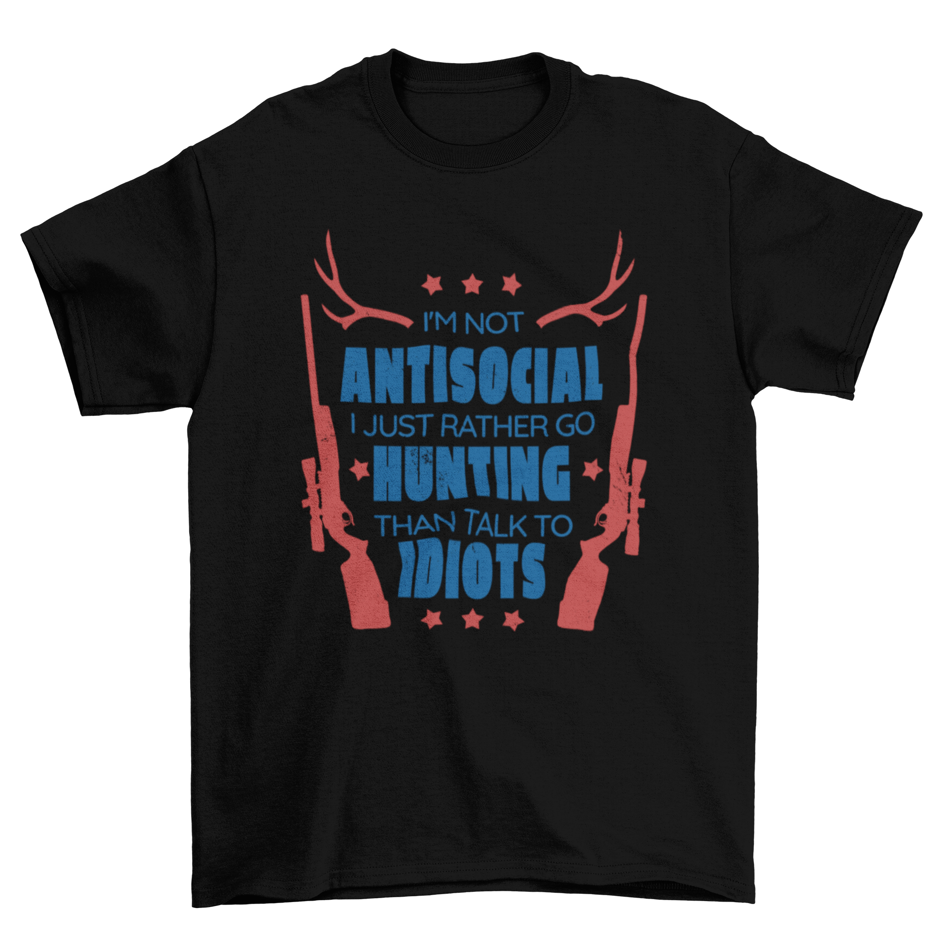 A humorous t-shirt featuring the quote 'I'm not antisocial, I just rather go hunting than talk to idiots', perfect for hunting enthusiasts.