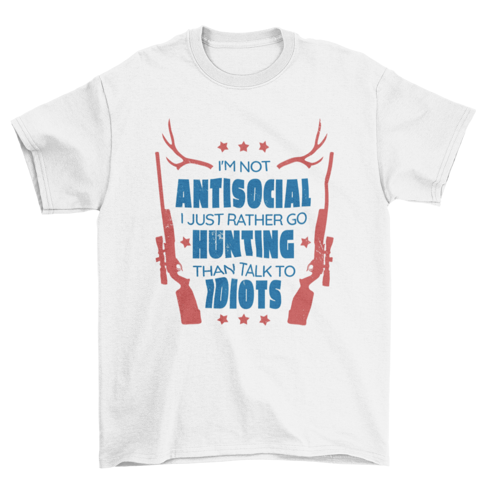 A humorous t-shirt featuring the quote 'I'm not antisocial, I just rather go hunting than talk to idiots', perfect for hunting enthusiasts.