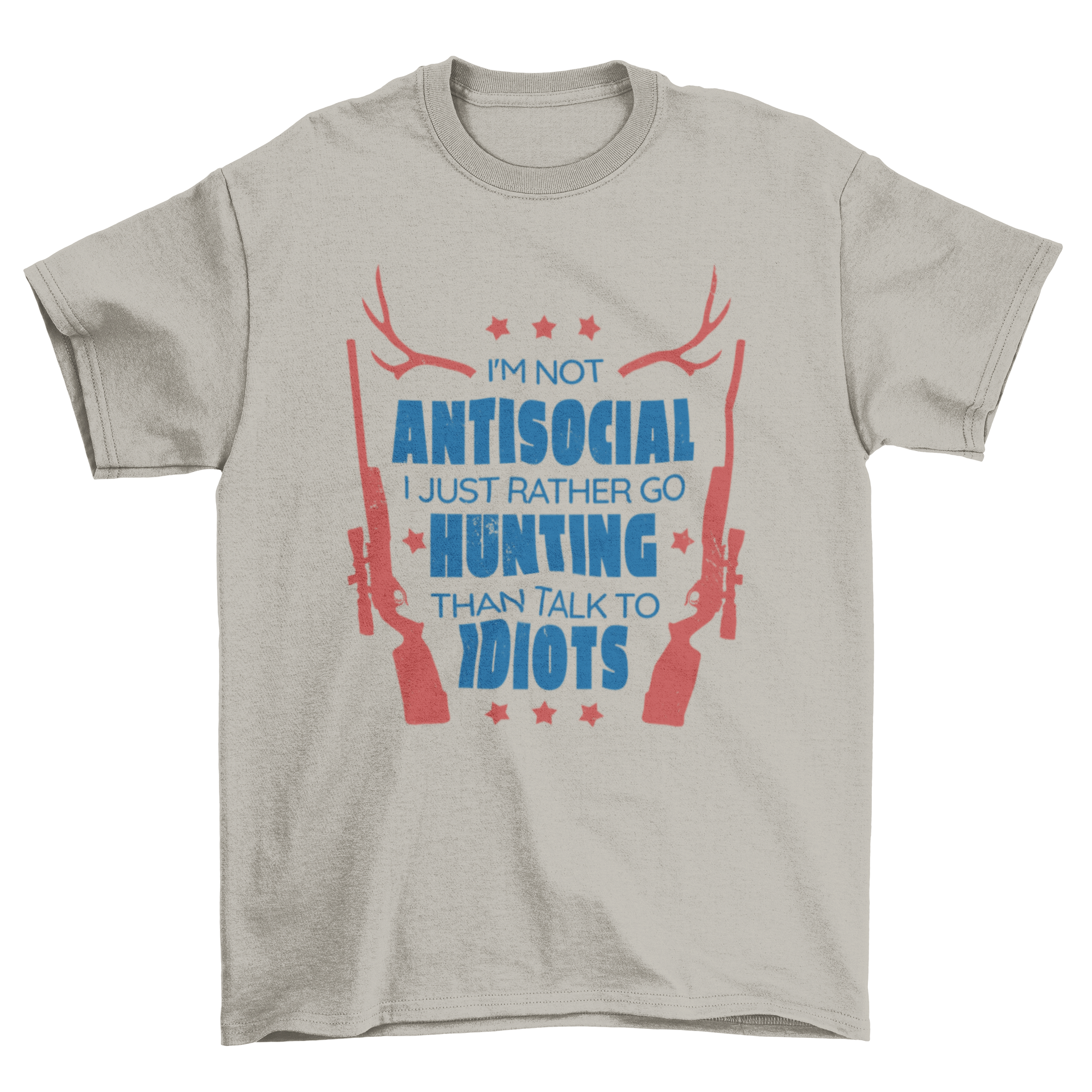 A humorous t-shirt featuring the quote 'I'm not antisocial, I just rather go hunting than talk to idiots', perfect for hunting enthusiasts.