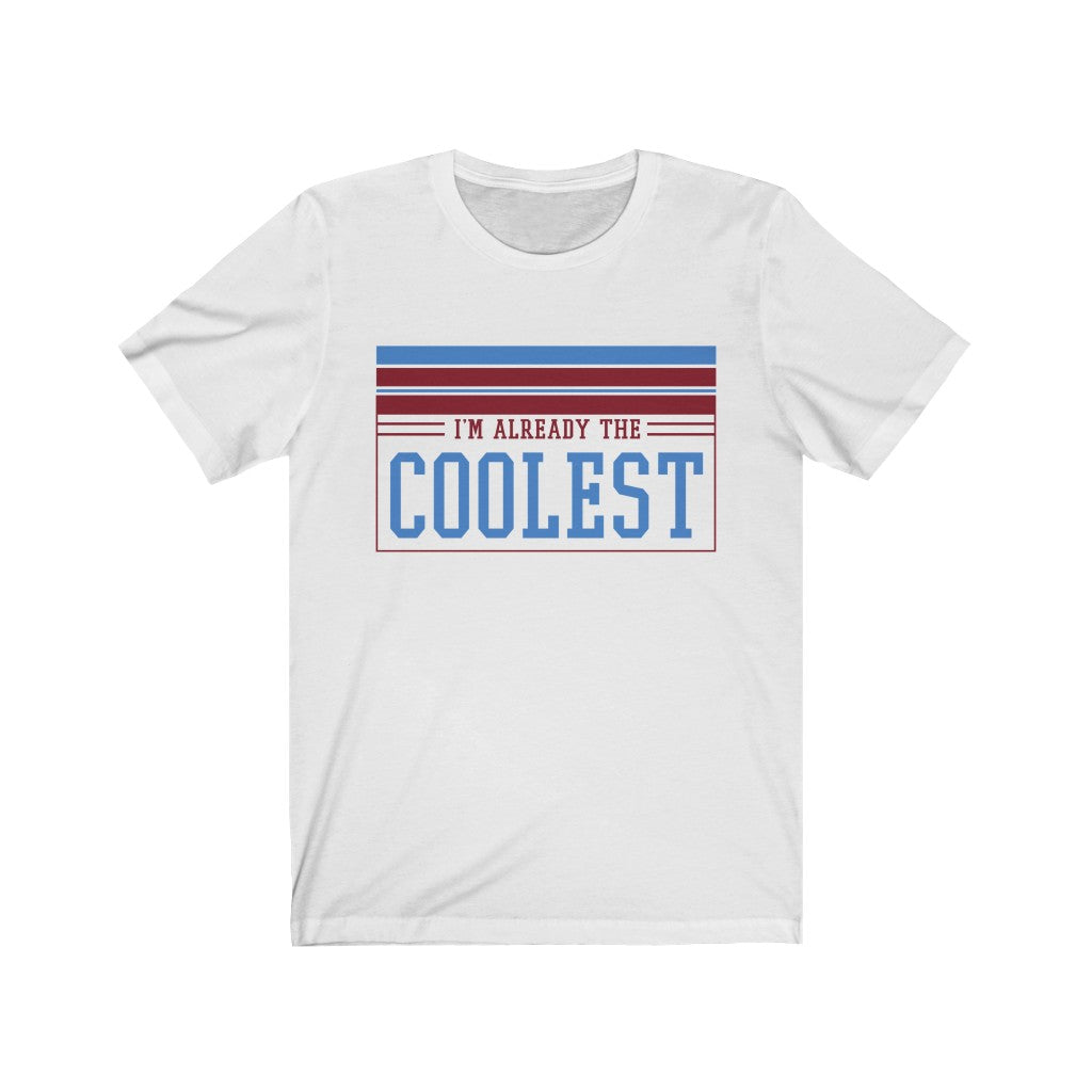 I am Already the Coolest T-Shirt in soft cotton with vinyl print, showcasing a stylish unisex design.