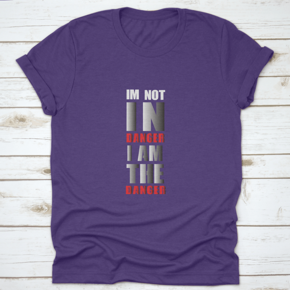 A stylish typography t-shirt featuring the phrase 'I Am Not In Danger I Am The Danger', made from soft cotton fabric.