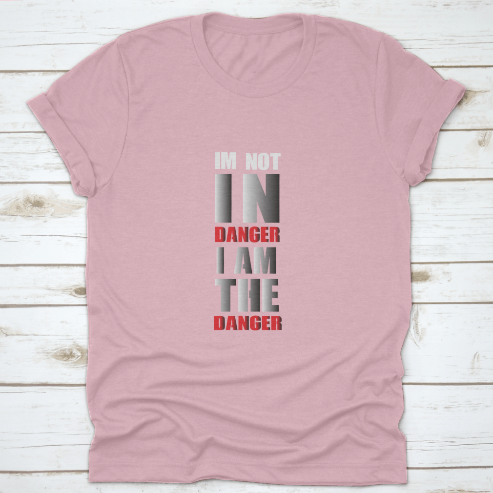 A stylish typography t-shirt featuring the phrase 'I Am Not In Danger I Am The Danger', made from soft cotton fabric.