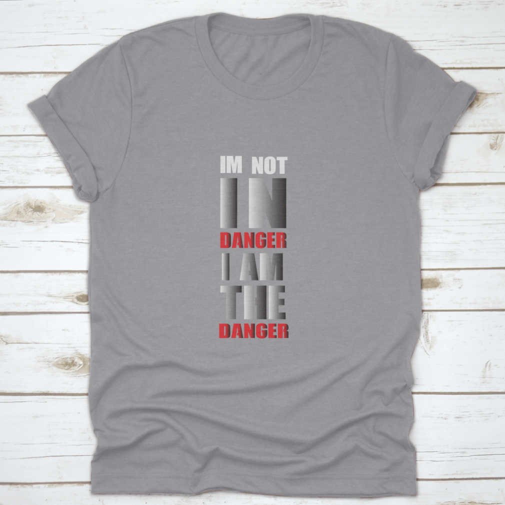 A stylish typography t-shirt featuring the phrase 'I Am Not In Danger I Am The Danger', made from soft cotton fabric.