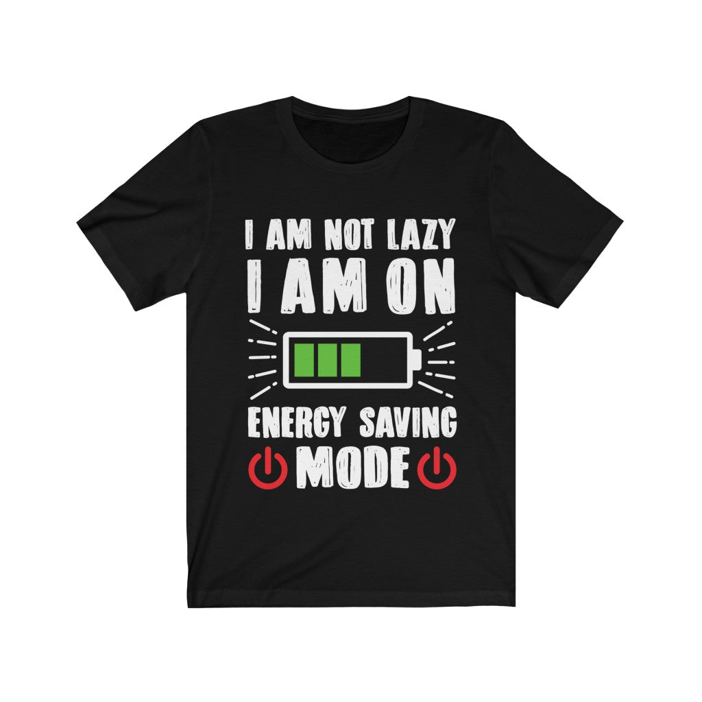 A humorous unisex T-shirt featuring the phrase 'I am not Lazy I am on Energy Saving Mode' printed on a soft cotton fabric.