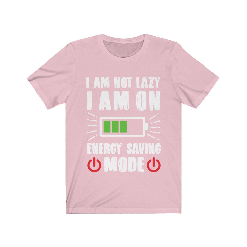 A humorous unisex T-shirt featuring the phrase 'I am not Lazy I am on Energy Saving Mode' printed on a soft cotton fabric.