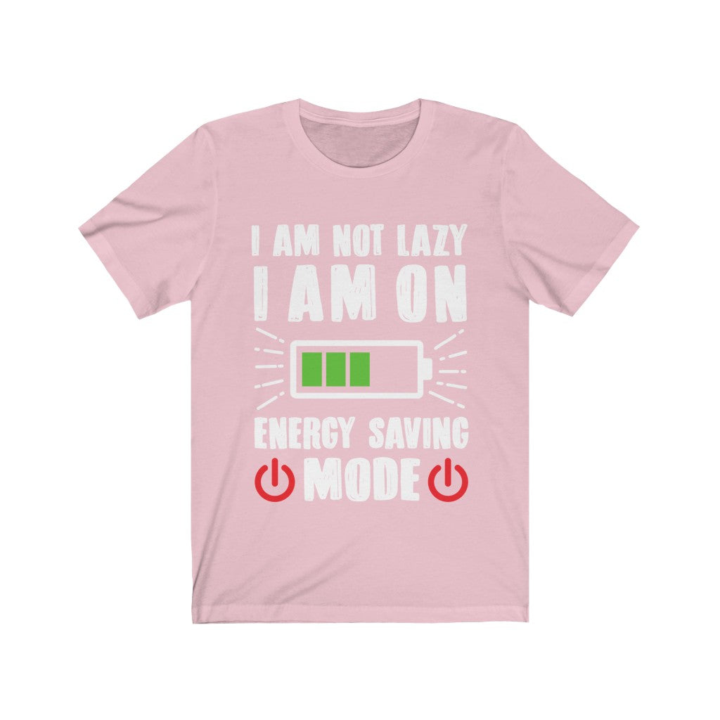 A humorous unisex T-shirt featuring the phrase 'I am not Lazy I am on Energy Saving Mode' printed on a soft cotton fabric.