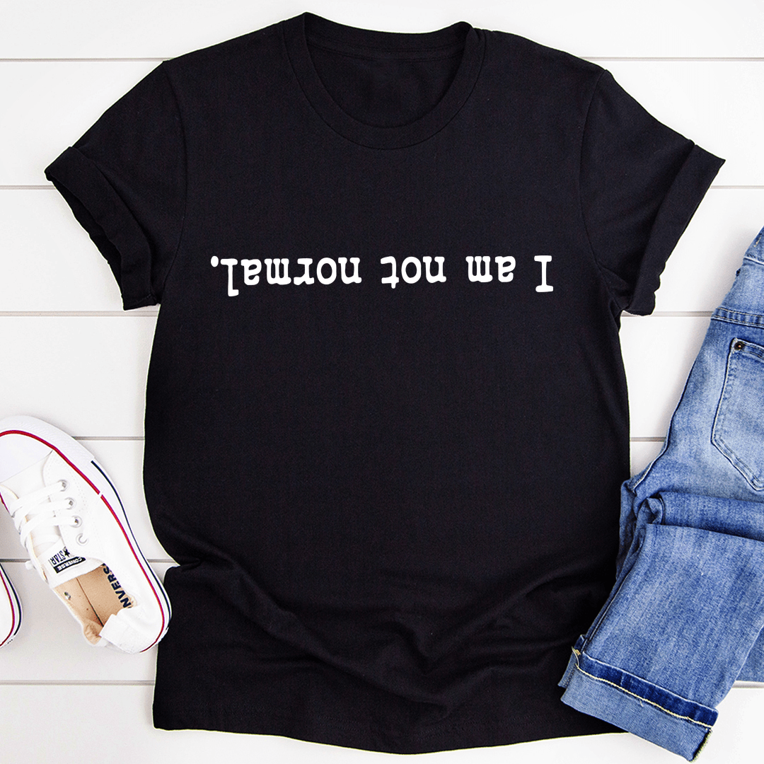 I Am Not Normal T-Shirt made from soft ring-spun cotton, featuring durable double stitching and a unique design.