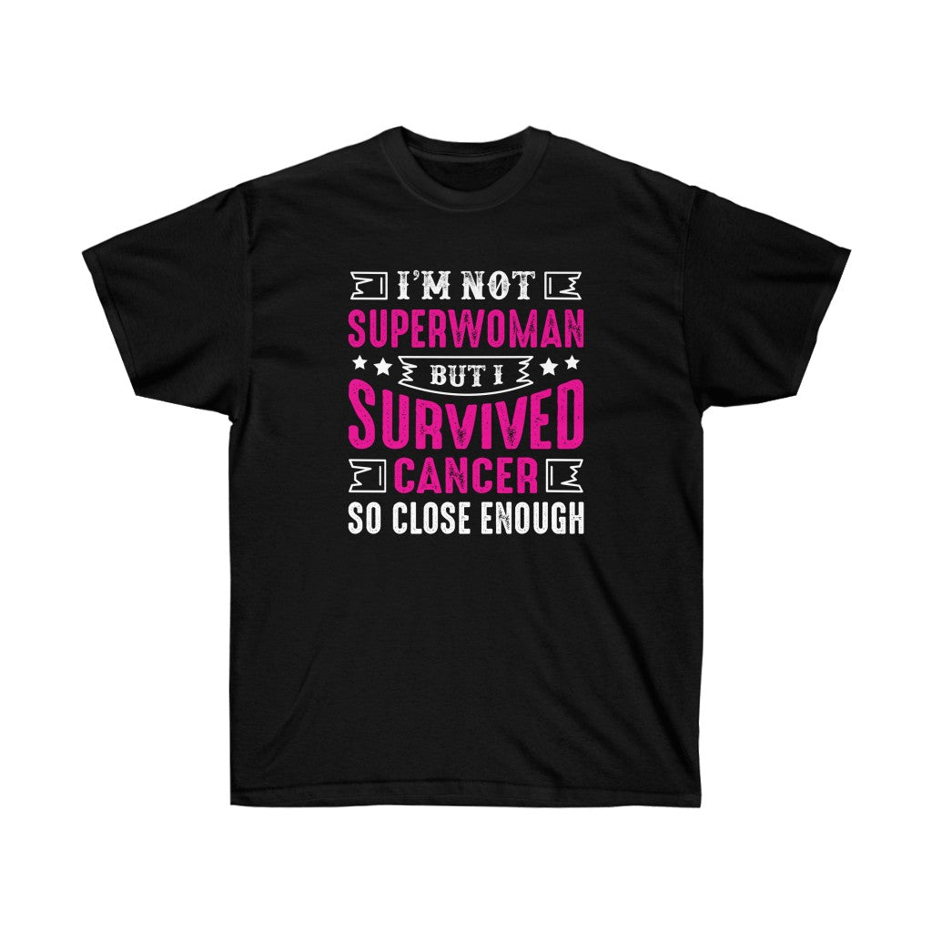 A unisex T-shirt featuring the phrase 'I am not Superwoman but I Survived Cancer', designed for Breast Cancer Awareness, made from 100% soft cotton.