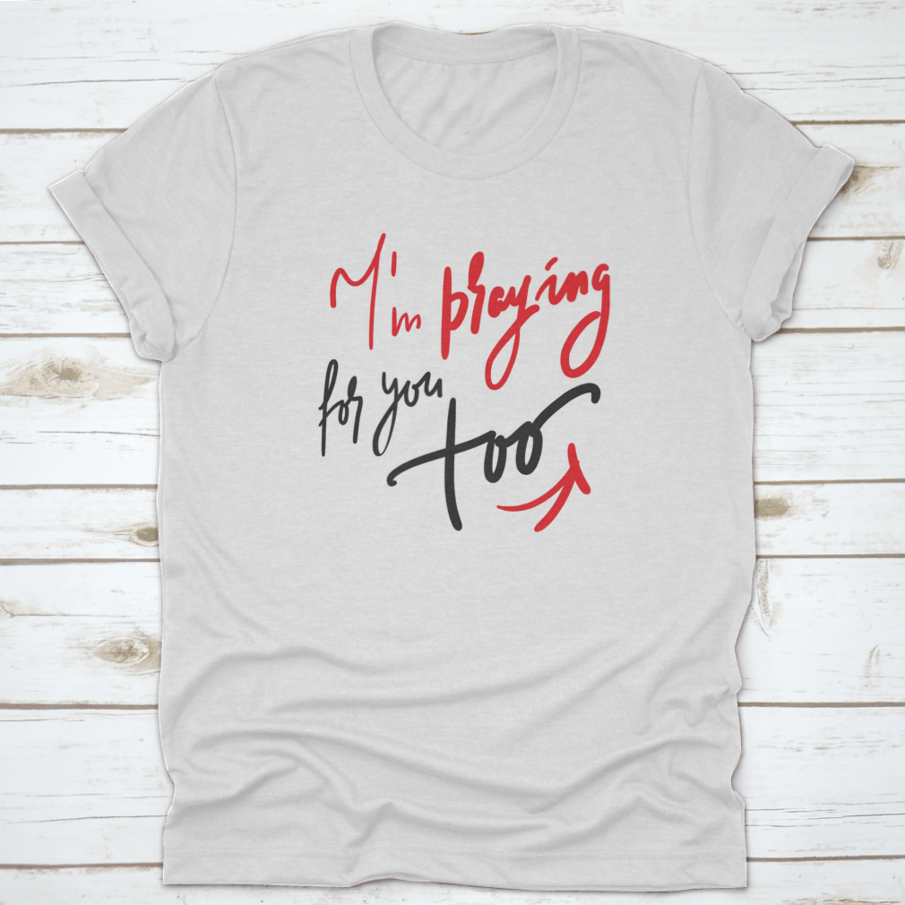 A comfortable cotton t-shirt featuring the motivational quote 'I Am Praying For You Too', perfect for casual wear.