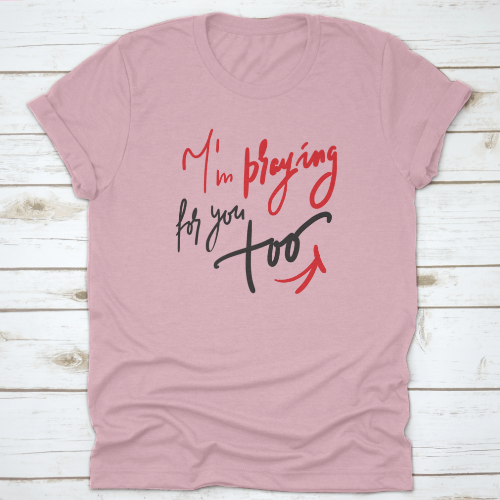 A comfortable cotton t-shirt featuring the motivational quote 'I Am Praying For You Too', perfect for casual wear.