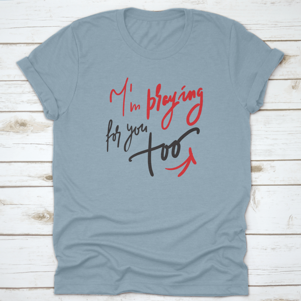 A comfortable cotton t-shirt featuring the motivational quote 'I Am Praying For You Too', perfect for casual wear.