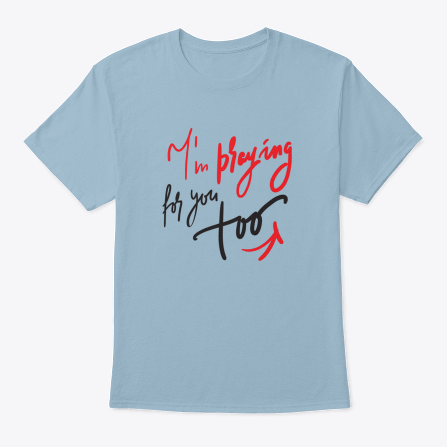 A comfortable cotton t-shirt featuring the motivational quote 'I Am Praying For You Too', perfect for casual wear.