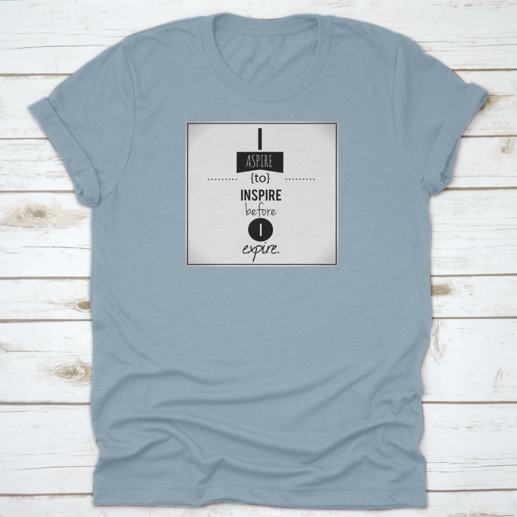 Inspirational T-shirt featuring 'I Aspire To Inspire Before I Expire' illustration, made from 100% cotton with a classic fit.