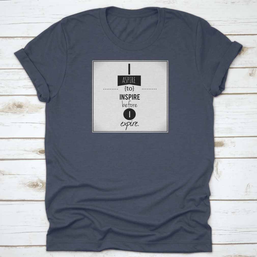 Inspirational T-shirt featuring 'I Aspire To Inspire Before I Expire' illustration, made from 100% cotton with a classic fit.