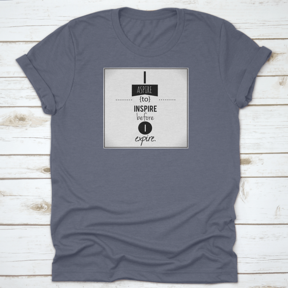 Inspirational T-shirt featuring 'I Aspire To Inspire Before I Expire' illustration, made from 100% cotton with a classic fit.