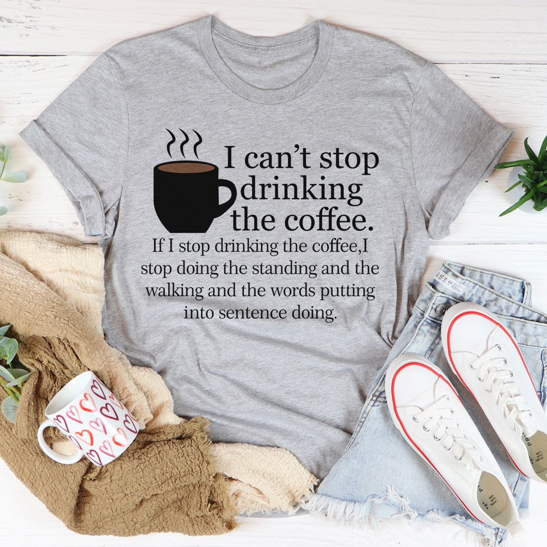 I Can't Stop Drinking The Coffee T-Shirt made from soft ring-spun cotton, featuring a fun coffee-themed design.