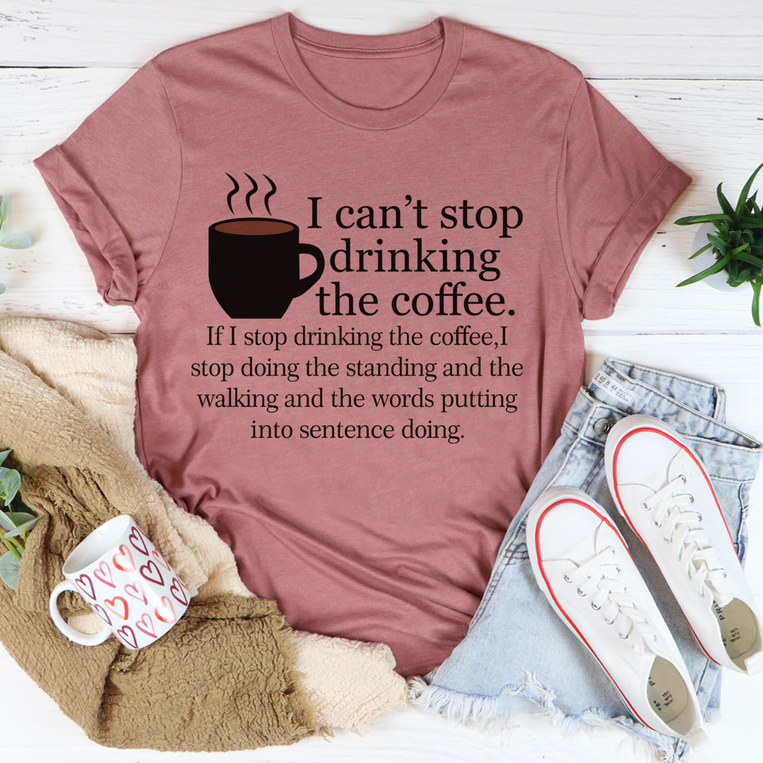 I Can't Stop Drinking The Coffee T-Shirt made from soft ring-spun cotton, featuring a fun coffee-themed design.