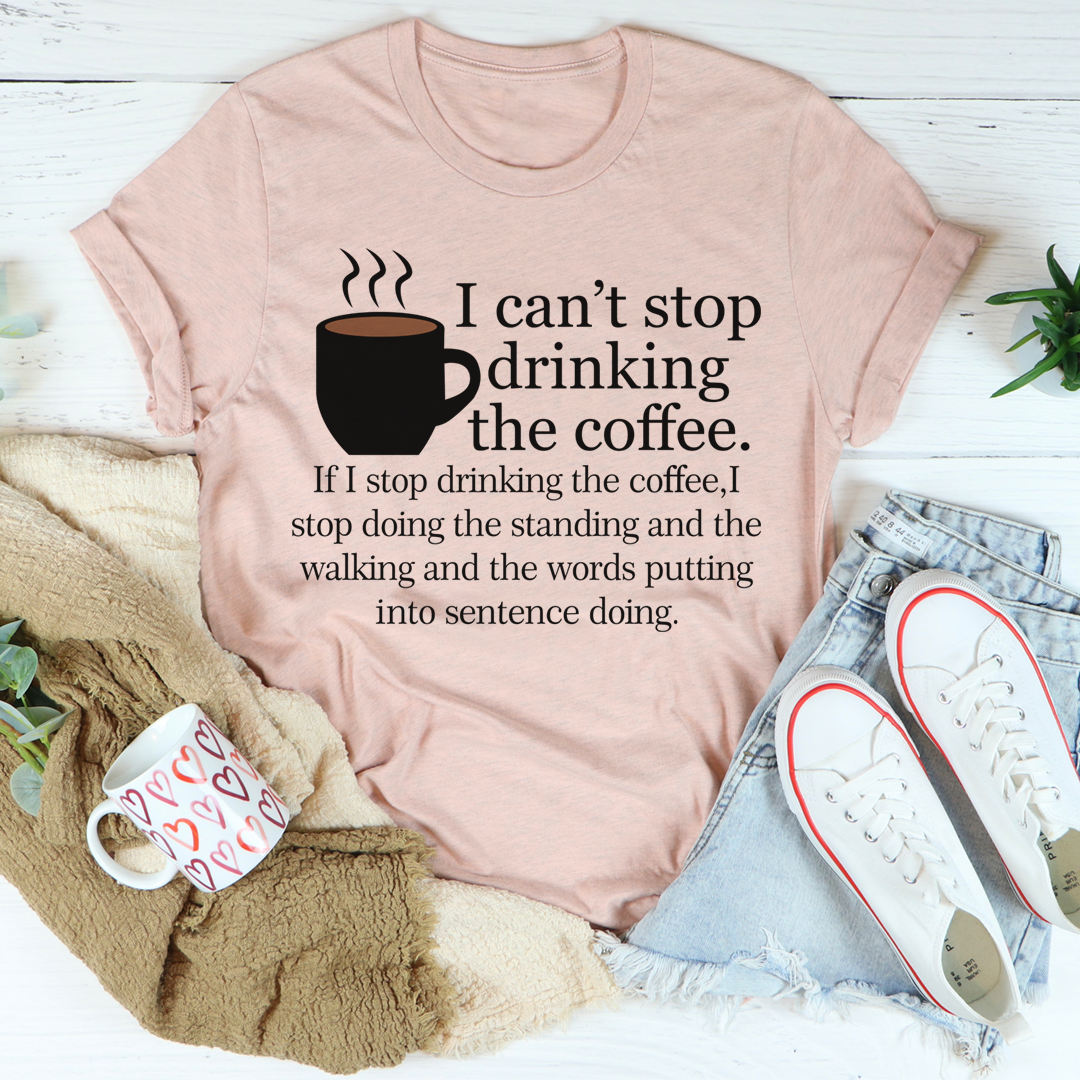 I Can't Stop Drinking The Coffee T-Shirt made from soft ring-spun cotton, featuring a fun coffee-themed design.