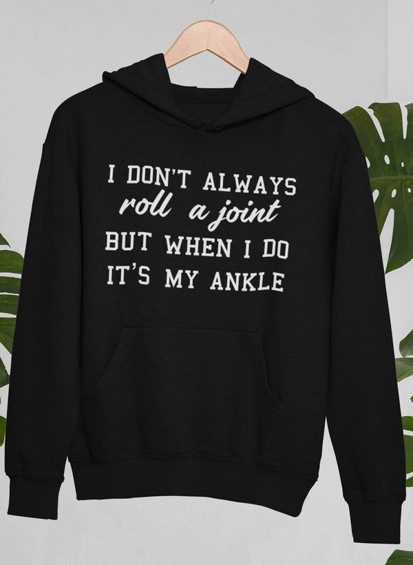 I Don't Always Roll A Joint Hoodie featuring a unique design by top artists, made from cozy cotton/poly fleece blend.