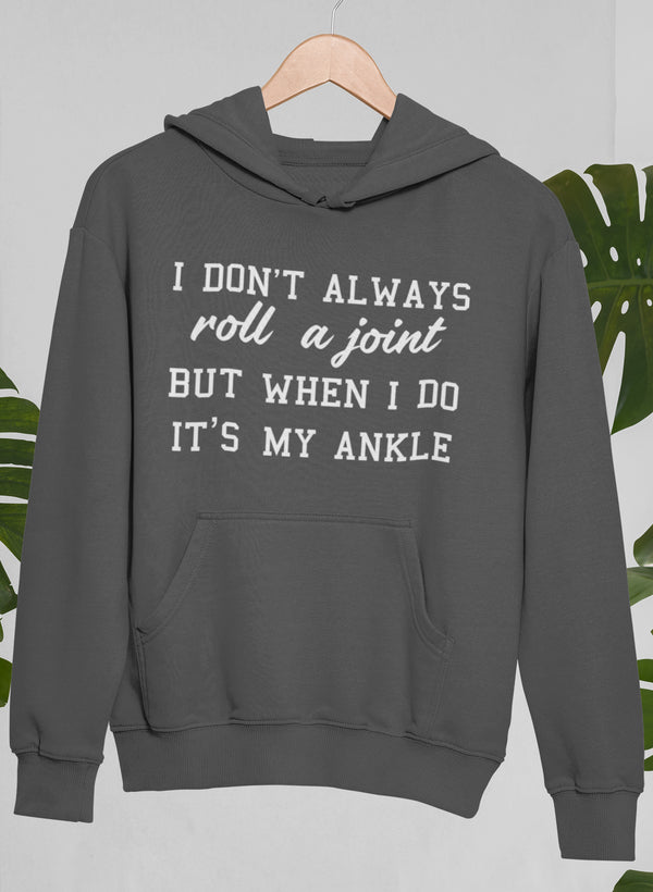 I Don't Always Roll A Joint Hoodie featuring a unique design by top artists, made from cozy cotton/poly fleece blend.