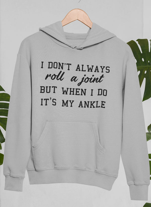 I Don't Always Roll A Joint Hoodie featuring a unique design by top artists, made from cozy cotton/poly fleece blend.