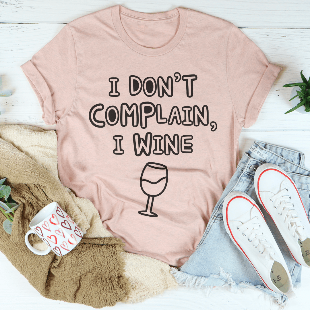 I Don't Complain I Wine T-Shirt in soft cotton, featuring a humorous wine-themed graphic.