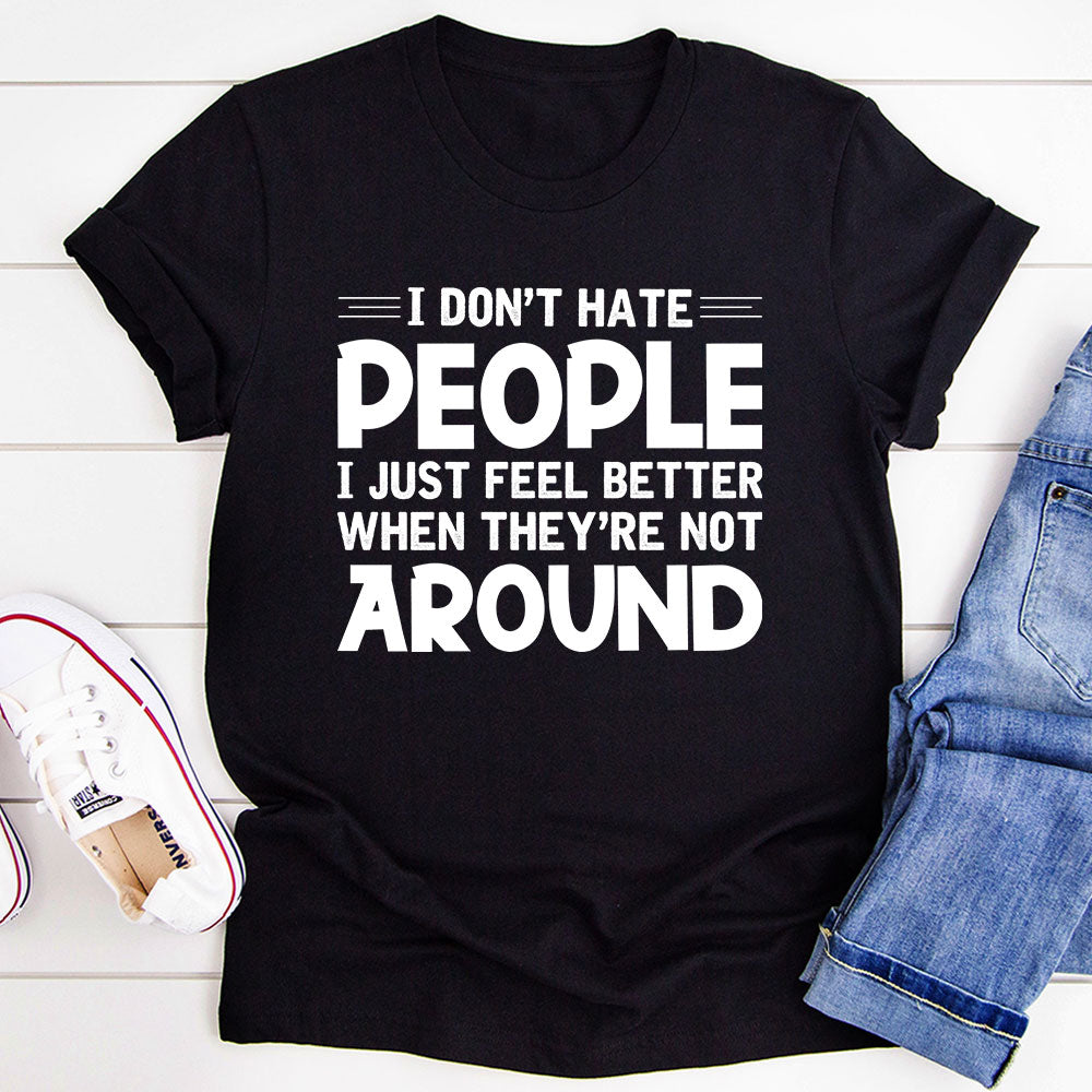 I Don't Hate People T-Shirt in soft cotton, featuring double stitching and a humorous print, available in various sizes.