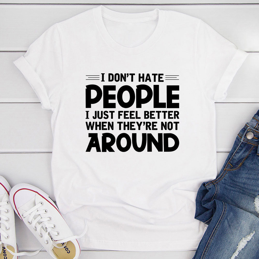 I Don't Hate People T-Shirt in soft cotton, featuring double stitching and a humorous print, available in various sizes.