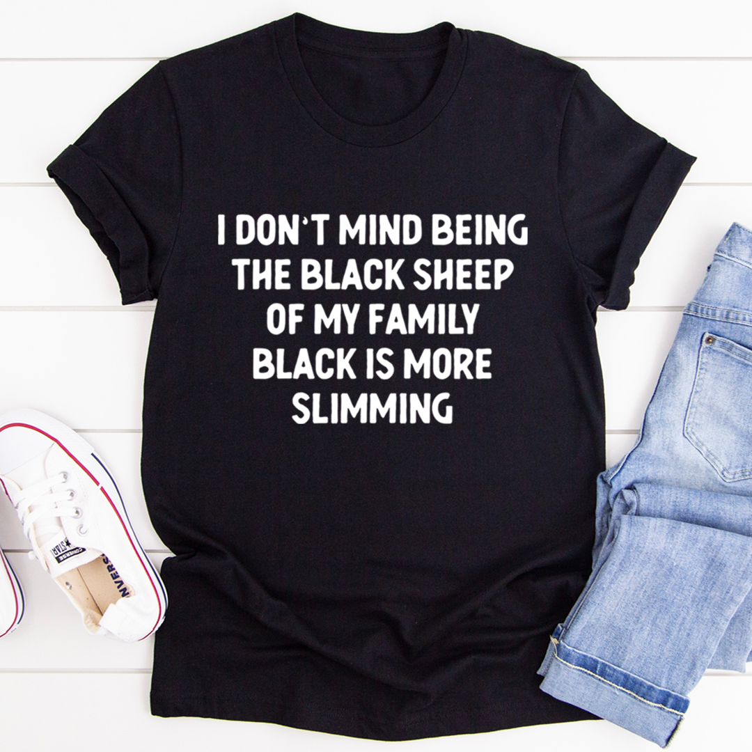 Black t-shirt with the phrase 'I Don't Mind Being The Black Sheep Of My Family' printed on it, showcasing a casual and stylish design.