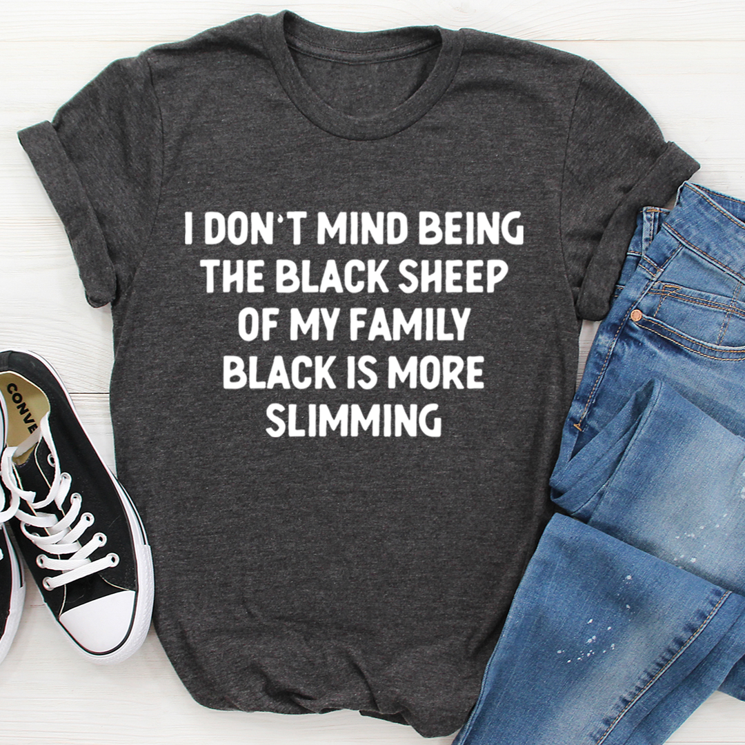 Black t-shirt with the phrase 'I Don't Mind Being The Black Sheep Of My Family' printed on it, showcasing a casual and stylish design.