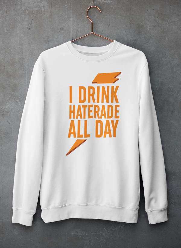 I Drink Haterade All Day Sweat Shirt featuring a unique design, made from warm cotton/poly fleece blend with adjustable cuffs.