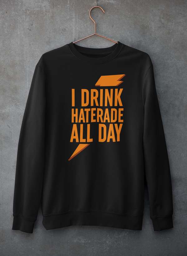 I Drink Haterade All Day Sweat Shirt featuring a unique design, made from warm cotton/poly fleece blend with adjustable cuffs.