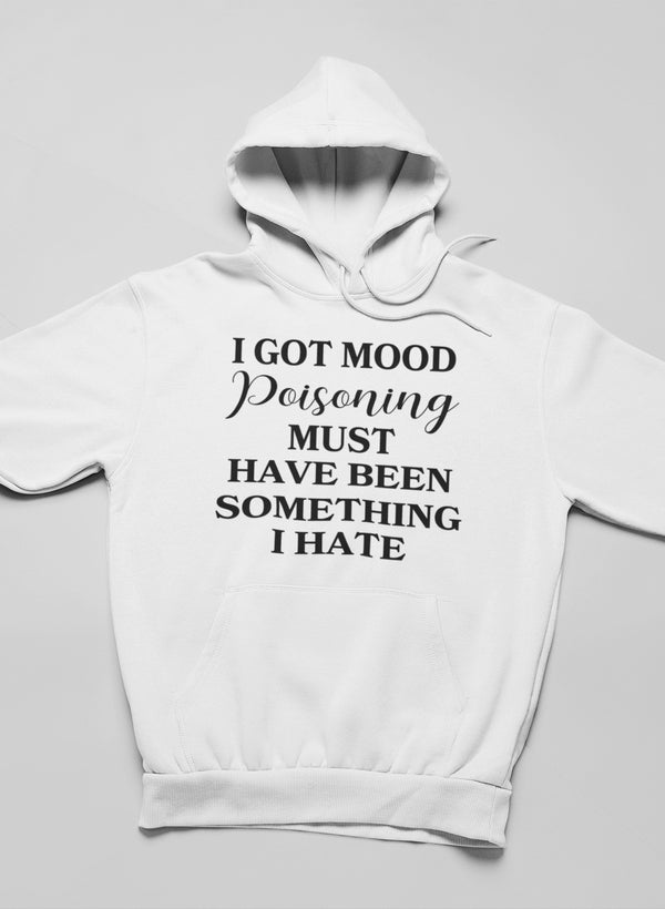 I Got Mood Poisoning hoodie featuring a unique design, adjustable hood, and cozy fleece lining, perfect for casual wear.