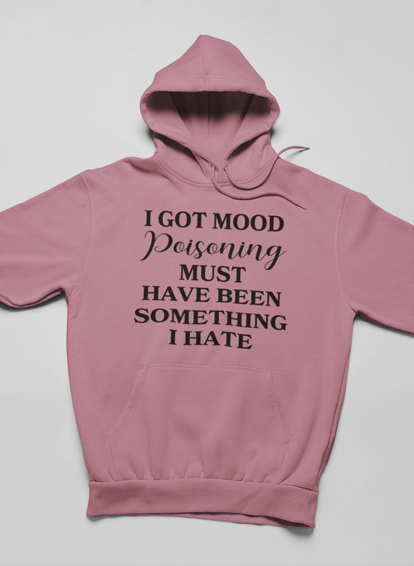 I Got Mood Poisoning hoodie featuring a unique design, adjustable hood, and cozy fleece lining, perfect for casual wear.