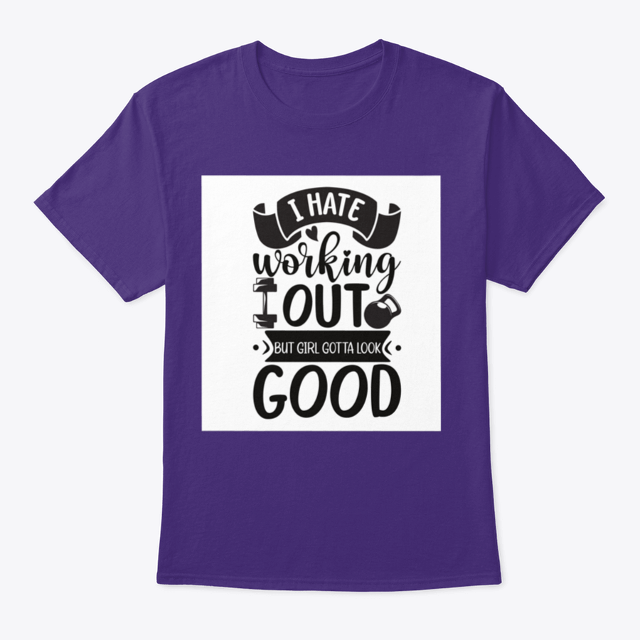 A stylish cotton t-shirt featuring the phrase 'I Hate Working Out But Girl Gotta Look Good', perfect for fitness enthusiasts.