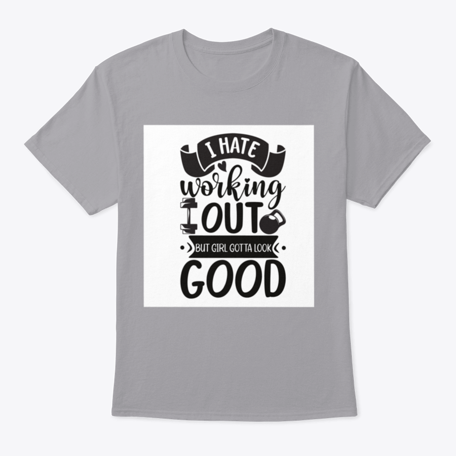 A stylish cotton t-shirt featuring the phrase 'I Hate Working Out But Girl Gotta Look Good', perfect for fitness enthusiasts.