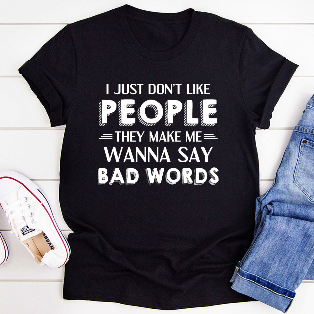 I Just Don't Like People T-Shirt made of soft cotton with double stitching, featuring a humorous print.