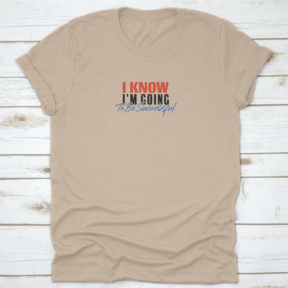 A motivational quote T-shirt featuring the phrase 'I Know I'M Going To Be Successful', made from 100% cotton with a classic fit.