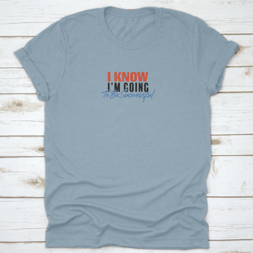 A motivational quote T-shirt featuring the phrase 'I Know I'M Going To Be Successful', made from 100% cotton with a classic fit.